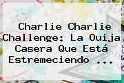 <b>Charlie Charlie</b> Challenge: La Ouija Casera Que Está Estremeciendo <b>...</b>