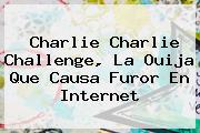 Ver charlie charlie challenge la ouija que causa furor en internet <b>Charlie Charlie Challenge</b>, La Ouija Que Causa Furor En Internet