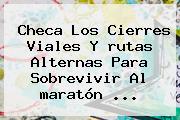 Checa Los Cierres Viales Y <b>rutas</b> Alternas Para Sobrevivir Al <b>maratón</b> ...
