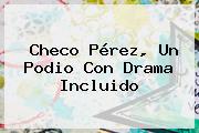 <b>Checo Pérez</b>, Un Podio Con Drama Incluido