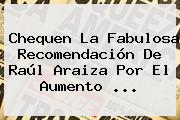Chequen La Fabulosa Recomendación De <b>Raúl Araiza</b> Por El Aumento <b>...</b>