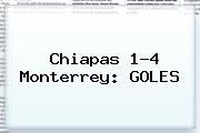 Chiapas 1-4 <b>Monterrey</b>: GOLES