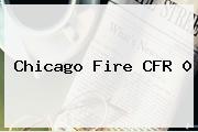 <b>Chicago Fire CFR 0</b>