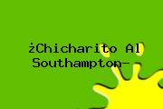 ¿Chicharito Al Southampton?