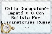 <b>Chile</b> Decepcionó: Empató 0-0 Con <b>Bolivia</b> Por Eliminatorias Rusia ...