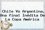 Ver chile vs argentina una final inedita de la copa america Chile Vs Argentina, Una <b>final</b> Inédita De La <b>Copa América</b>