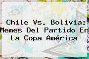 <b>Chile Vs</b>. <b>Bolivia</b>: Memes Del Partido En La Copa América