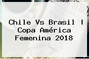Chile Vs Brasil | <b>Copa Am<i>érica Femenina 2018</b>