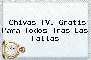 <b>Chivas TV</b>, Gratis Para Todos Tras Las Fallas