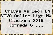 <b>Chivas Vs León</b> EN VIVO Online Liga MX Clausura <b>2016</b> Jornada 6 <b>...</b>