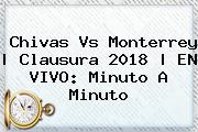 Ver chivas vs monterrey clausura 2018 en vivo minuto a minuto <b>Chivas Vs Monterrey</b> | Clausura 2018 | EN VIVO: Minuto A Minuto