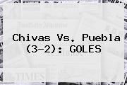 <b>Chivas Vs. Puebla</b> (3-2): GOLES