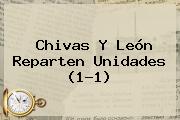 <b>Chivas</b> Y <b>León</b> Reparten Unidades (1-1)