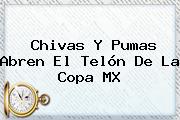 Chivas Y Pumas Abren El Telón De La <b>Copa MX</b>