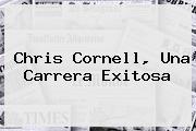 <b>Chris Cornell</b>, Una Carrera Exitosa