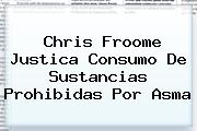 Chris <b>Froome</b> Justica Consumo De Sustancias Prohibidas Por Asma