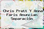 Ver chris pratt y anna faris anuncian separacion Chris Pratt Y <b>Anna Faris</b> Anuncian Separación