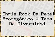 <b>Chris Rock</b> Da Papel Protagónico A Tema De Diversidad