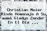 Christian Meier Rinde Homenaje A Su <b>mamá</b> Gladys Zender En El <b>Día</b> ...