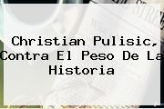 Christian <b>Pulisic</b>, Contra El Peso De La Historia