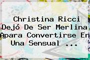 <b>Christina Ricci</b> Dejó De Ser Merlina ¡para Convertirse En Una Sensual <b>...</b>