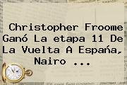 Christopher Froome Ganó La Etapa 11 De La <b>Vuelta</b> A <b>España</b>, Nairo ...