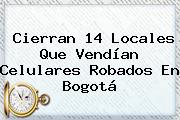 Ver cierran 14 locales que vendian celulares robados en bogota Cierran 14 Locales Que Vendían Celulares Robados En Bogotá
