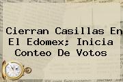 Ver cierran casillas en el edomex inicia conteo de votos <b>Cierran Casillas En El Edomex; Inicia Conteo De Votos</b>