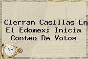 <b>Cierran Casillas En El Edomex; Inicia Conteo De Votos</b>