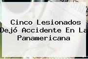 Cinco Lesionados Dejó Accidente En La <b>Panamericana</b>