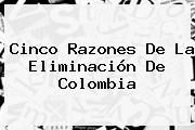 Cinco Razones De La Eliminación De <b>Colombia</b>
