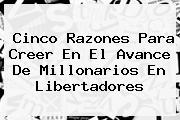 Cinco Razones Para Creer En El Avance De <b>Millonarios</b> En Libertadores