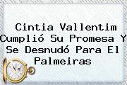 <b>Cintia Vallentim</b> Cumplió Su Promesa Y Se Desnudó Para El Palmeiras