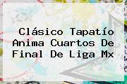 Clásico Tapatío Anima Cuartos De Final De <b>Liga Mx</b>
