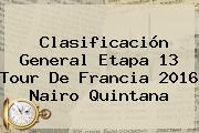 Clasificación General Etapa 13 <b>Tour De Francia 2016</b> Nairo Quintana
