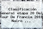 Ver clasificacion general etapa 20 del tour de francia 2016 nairo Clasificación General <b>etapa 20</b> Del <b>Tour De Francia 2016</b> Nairo ...