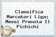 <i>Classifica Marcatori Liga: Messi Prenota Il Pichichi</i>