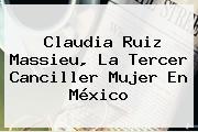 <b>Claudia Ruiz Massieu</b>, La Tercer Canciller Mujer En México