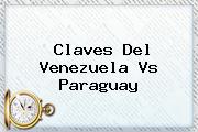 Claves Del <b>Venezuela Vs Paraguay</b>