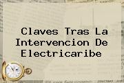 Ver claves tras la intervencion de electricaribe Claves Tras La Intervencion De <b>Electricaribe</b>