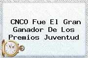 CNCO Fue El Gran Ganador De Los <b>Premios Juventud</b>