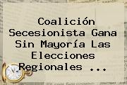Coalición Secesionista Gana Sin Mayoría Las Elecciones Regionales <b>...</b>