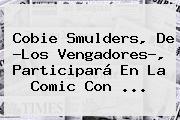 Cobie Smulders, De ?Los Vengadores?, Participará En La Comic Con ...