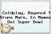 <b>Coldplay</b>, Beyoncé Y Bruno Mars, En Memes Del Super Bowl
