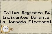 <b>Colima</b> Registra 50 Incidentes Durante La Jornada Electoral