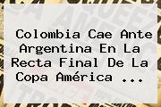 Colombia Cae Ante Argentina En La Recta Final De La <b>Copa América</b> ...