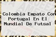 <b>Colombia</b> Empato Con Portugal En El Mundial De <b>Futsal</b>