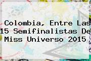 Colombia, Entre Las 15 Semifinalistas De <b>Miss Universo 2015</b>