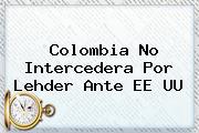 Colombia No Intercedera Por <b>Lehder</b> Ante EE UU