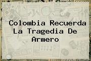 Colombia Recuerda La Tragedia De <b>Armero</b>